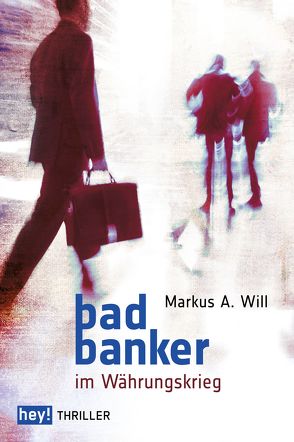 Bad Banker im Währungskrieg von Will,  Markus A.