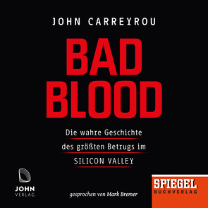 Bad Blood: Die wahre Geschichte des größten Betrugs im Silicon Valley – Ein SPIEGEL-Hörbuch von Bremer,  Mark, Carreyrou,  John, Dürr,  Karlheinz