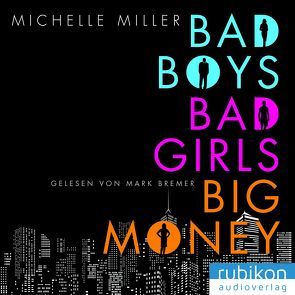 Bad Boys, Bad Girls, Big Money von Bremer,  Mark, Miller,  Michelle