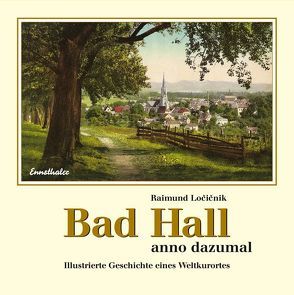 Bad Hall anno dazumal von Locicnik,  Raimund