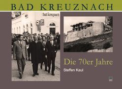 Bad Kreuznach. Die 70er Jahre von Kaul,  Steffen