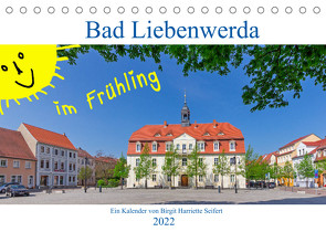 Bad Liebenwerda im Frühling (Tischkalender 2022 DIN A5 quer) von Harriette Seifert,  Birgit
