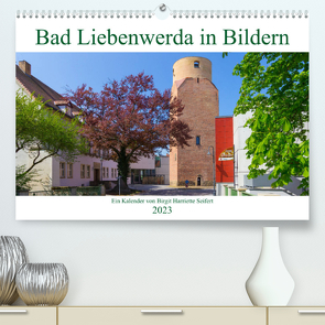 Bad Liebenwerda in Bildern (Premium, hochwertiger DIN A2 Wandkalender 2023, Kunstdruck in Hochglanz) von Harriette Seifert,  Birgit