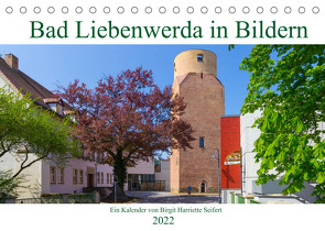 Bad Liebenwerda in Bildern (Tischkalender 2022 DIN A5 quer) von Harriette Seifert,  Birgit