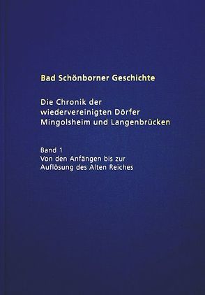 Bad Schönborner Geschichte / Die Chronik der wiedervereinigten Dörfer Mingolsheim und Langenbrücken von Gassner,  Klaus