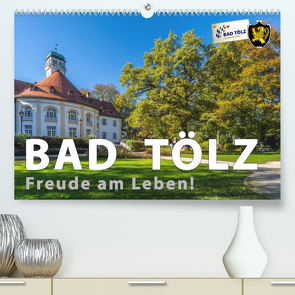 Bad Tölz – Freude am Leben! (Premium, hochwertiger DIN A2 Wandkalender 2023, Kunstdruck in Hochglanz) von Kuebler,  Harry