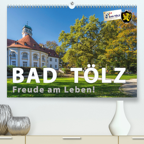 Bad Tölz – Freude am Leben! (Premium, hochwertiger DIN A2 Wandkalender 2020, Kunstdruck in Hochglanz) von Kuebler,  Harry