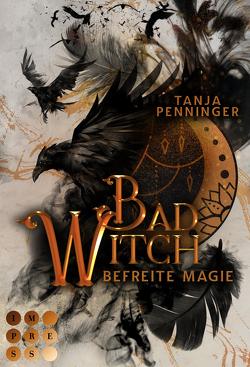 Bad Witch. Befreite Magie von Penninger,  Tanja