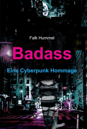 Badass: Eine Cyberpunk Hommage von Hummel,  Falk