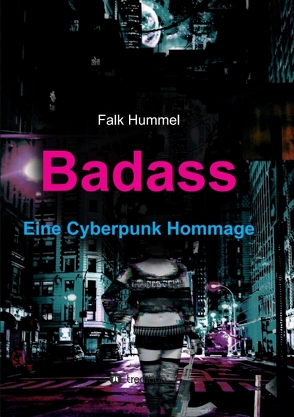 Badass: Eine Cyberpunk Hommage von Hummel,  Falk