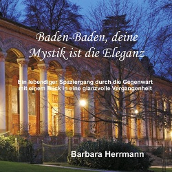 Baden-Baden, deine Mystik ist die Eleganz von Herrmann,  Barbara