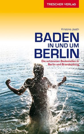 TRESCHER Reiseführer Baden in und um Berlin von Kristine Jaath