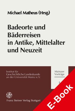 Badeorte und Bäderreisen in Antike, Mittelalter und Neuzeit von Matheus,  Michael
