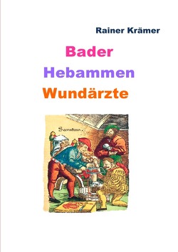 Bader, Hebammen, Wundärzte von Krämer,  Rainer