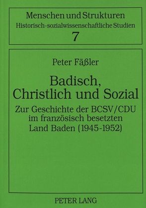 Badisch, Christlich und Sozial von Faessler,  Peter