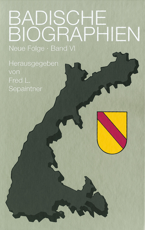 Badische Biographien – Neue Folge Band VI von Sepaintner,  Fred L