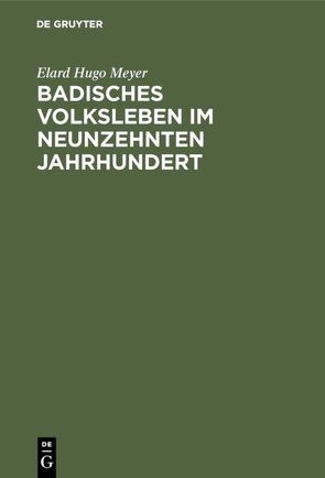 Badisches Volksleben im neunzehnten Jahrhundert von Meyer,  Elard Hugo