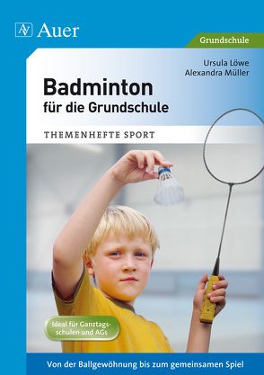 Badminton für die Grundschule von Löwe,  Ursula, Müller,  Alexandra