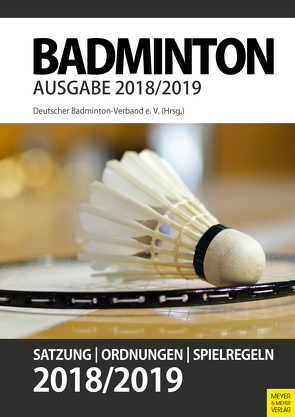 Badminton- Satzung, Ordnung, Spielregeln 2018/2019 von Verband,  Deutscher Badminton