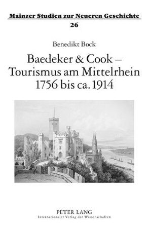 Baedeker & Cook – Tourismus am Mittelrhein 1756 bis ca. 1914 von Bock,  Benedikt