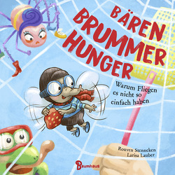 Bärenbrummerhunger – Warum Fliegen es nicht so einfach haben von Lauber,  Larisa, Stenneken,  Rouven