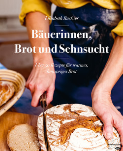 Bäuerinnen, Brot und Sehnsucht von Ruckser,  Elisabeth