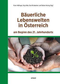 Bäuerliche Lebenswelten in Österreich am Beginn des 21. Jahrhunderts von Eder,  Anja, Griesbacher,  Eva-Maria, Haring,  Sabine A, Höllinger,  Franz