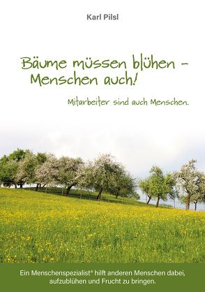 Bäume müssen blühen – Menschen auch! von Pilsl,  Karl