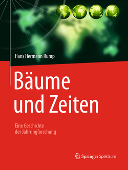 Bäume und Zeiten – Eine Geschichte der Jahrringforschung von Rump,  Hans Hermann