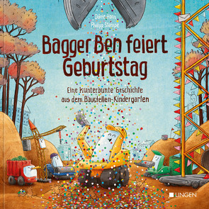 Bagger Ben feiert Geburtstag- Eine kunterbunte Geschichte aus dem Baustellen-Kindergarten von Horn,  Dörte, Stampe,  Philipp