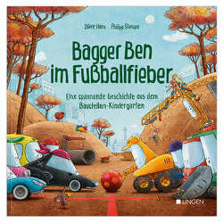Bagger Ben im Fußballfieber – Eine spannende Geschichte aus dem Baustellen-Kindergarten von Horn,  Dörte, Stampe,  Philipp