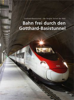 Bahn frei durch den Gotthard-Basistunnel von AlpTransit Gotthard AG,  .