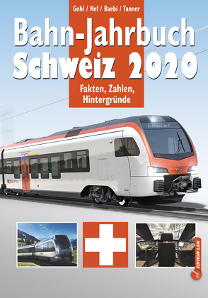 Bahn-Jahrbuch Schweiz 2020 von Baebi,  Jean-Pierre, Gohl,  Ronald, Nef,  Werner, Tanner,  Olivier