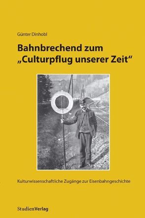 Bahnbrechend zum „Culturpflug unserer Zeit“ von Dinhobl,  Günter