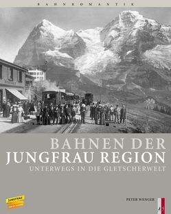 Bahnen der Jungfrau Region von Wenger,  Peter