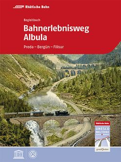 Bahnerlebnisweg Albula von Verein Welterbe Rhb Roman Cathomas c/o Rhätische Bahn