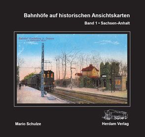 Bahnhöfe auf historischen Ansichtskarten. Band 1: Sachsen-Anhalt von Schulze,  Mario