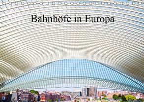 Bahnhöfe in Europa (Tischkalender 2019 DIN A5 quer) von Müller,  Christian