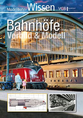 Bahnhöfe – Vorbild und Modell von Tiedtke,  Markus