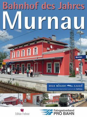 Bahnhof des Jahres Murnau von Holzhey,  Andreas, Linneberg,  Marion, Naumann,  Karl-Peter, Rapp,  Dr. Michael