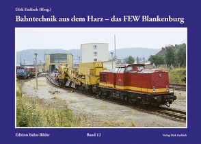 Bahntechnik aus dem Harz – das FEW Blankenburg von Endisch,  Dirk