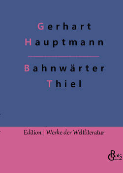 Bahnwärter Thiel von Gröls-Verlag,  Redaktion, Hauptmann,  Gerhart