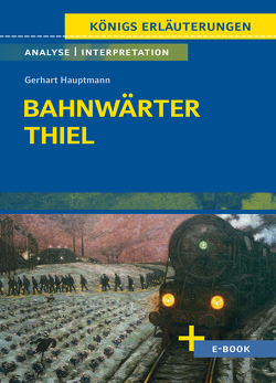 Bahnwärter Thiel von Gerhart Hauptmann – Textanalyse und Interpretation von Bernhardt,  Rüdiger, Hauptmann,  Gerhart