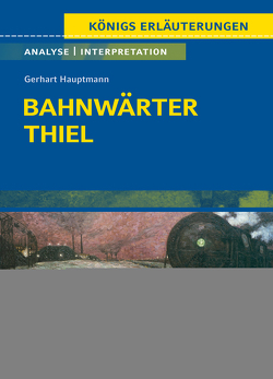 Bahnwärter Thiel von Gerhart Hauptmann – Textanalyse und Interpretation von Bernhardt,  Rüdiger, Hauptmann,  Gerhart