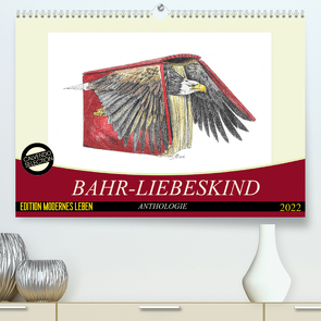Bahr-Liebeskind Anthologie (Premium, hochwertiger DIN A2 Wandkalender 2022, Kunstdruck in Hochglanz) von Bahr-Liebeskind,  Rüdiger