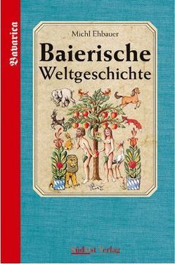 Baierische Weltgeschichte von Ehbauer,  Michl