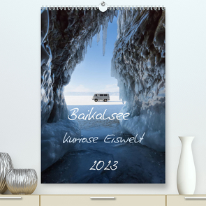 Baikalsee- kuriose Eiswelt (Premium, hochwertiger DIN A2 Wandkalender 2023, Kunstdruck in Hochglanz) von Bernhard,  Anne-Barbara