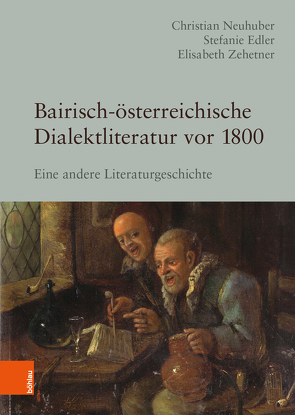 Bairisch-österreichische Dialektliteratur vor 1800 von Edler,  Stefanie, Neuhuber,  Christian, Zehetner,  Elisabeth