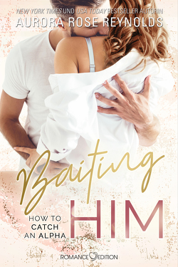 Baiting Him von Bruhn,  Friederike, Reynolds,  Aurora Rose