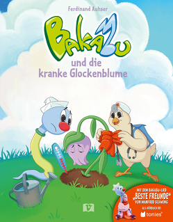 Bakabu und die kranke Glockenblume von Auhser,  Ferdinand, Huber,  Daniela, Manfred,  Schweng, Mayer,  Agnes, Wildauer,  Manuela